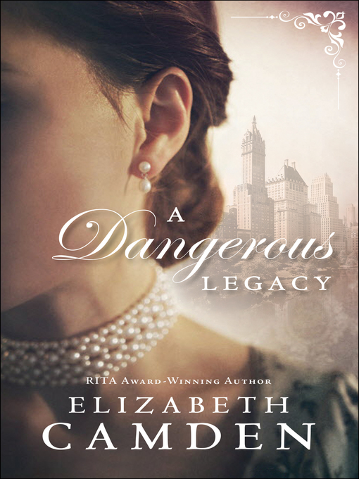 Title details for A Dangerous Legacy by Elizabeth Camden - Available